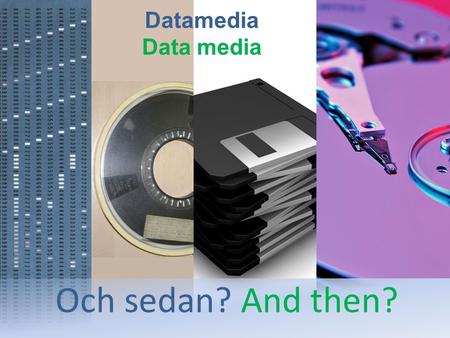 Datamedia Och sedan? And then?. Vi vet inte vad som kommer sedan. We do not know what will come. KTH in EIT ICT Labs Men vi jobbar på det! But we are.