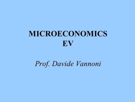 MICROECONOMICS EV Prof. Davide Vannoni. Exercise session 4 monopoly and deadweight loss 1.Exercise on monopoly and deadweight loss 2.Exercise on natural.