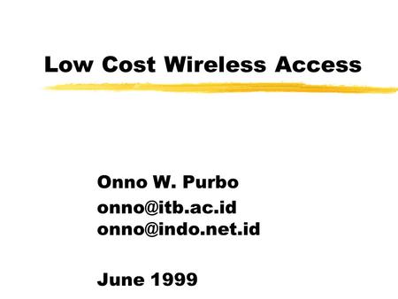 Low Cost Wireless Access Onno W. Purbo  June 1999.