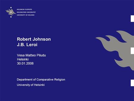 Robert Johnson J.B. Leroi Vesa Matteo Piludu Helsinki 30.01.2008 Department of Comparative Religion University of Helsinki.