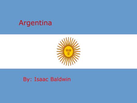 Argentina By: Isaac Baldwin. About there flower  The ceibo is a South American tree that grows between 8 and 10 meters high, it has carmine red flowers.