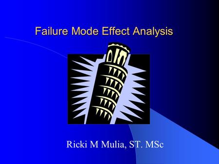 Failure Mode Effect Analysis Ricki M Mulia, ST. MSc.
