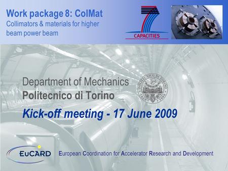 Work package 8: ColMat Collimators & materials for higher beam power beam Department of Mechanics Politecnico di Torino E uropean C oordination for A ccelerator.