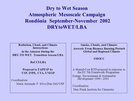 Dry to Wet Season Atmospheric Mesoscale Campaign Rondônia September-November 2002 DRYtoWET/LBA Radiation, Cloud, and Climate Interactions in the Amazon.