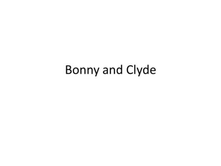 Bonny and Clyde. Short Summary Ethical blabla Diskussion.