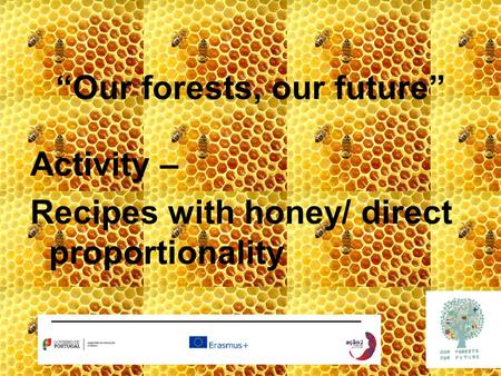 “Our forests, our future” Activity – Recipes with honey/ direct proportionality.