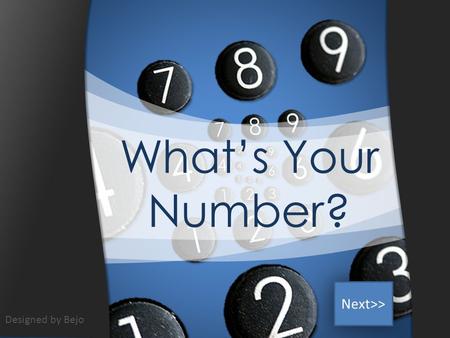 What’s Your Number? Next>> Designed by Bejo. Pilihlah salah satu angka dari 1 sampai dengan 31 Designed by Bejo.