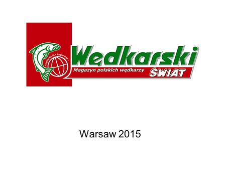 Warsaw 2015. Wędkarski Świat Angling is the most popular hobby in Poland. Anglers constitute 6,4% of Polish population it is 1 934 581 people.