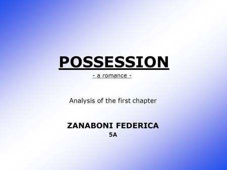 Analysis of the first chapter ZANABONI FEDERICA 5A POSSESSION - a romance -