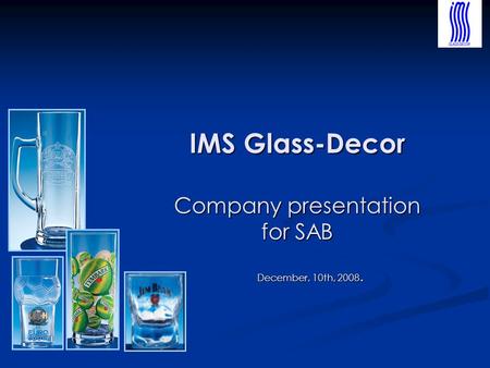 IMS Glass-Decor Company presentation for SAB December, 10th, 2008.