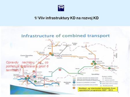 1/ Vliv infrastruktury KD na rozvoj KD Opravdu nechápu na co potřebuje Bratislava a okolí 6 terminálů?