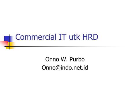 Commercial IT utk HRD Onno W. Purbo