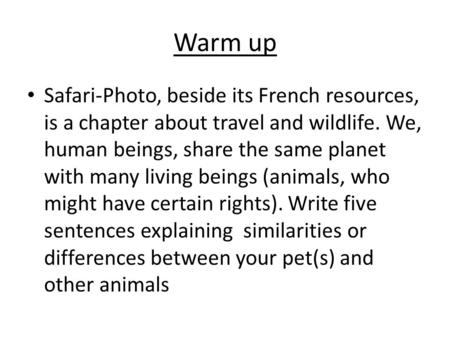 Warm up Safari-Photo, beside its French resources, is a chapter about travel and wildlife. We, human beings, share the same planet with many living beings.