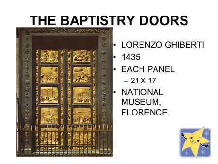 THE BAPTISTRY DOORS LORENZO GHIBERTI 1435 EACH PANEL –21 X 17 NATIONAL MUSEUM, FLORENCE.