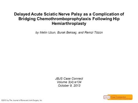 Delayed Acute Sciatic Nerve Palsy as a Complication of Bridging Chemothromboprophylaxis Following Hip Hemiarthroplasty by Metin Uzun, Burak Beksaç, and.