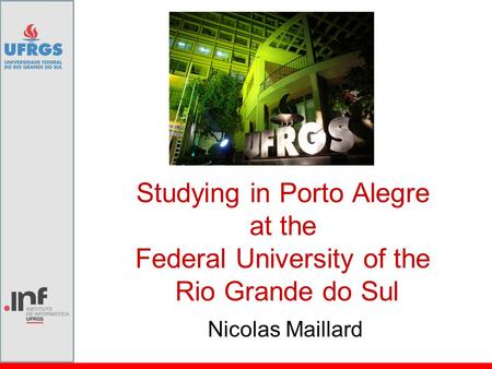 Studying in Porto Alegre at the Federal University of the Rio Grande do Sul Nicolas Maillard.