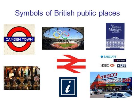 Symbols of British public places. Where can people do the following activities? Travellers / Tourists People / Sick people Visitors / workers / drivers.