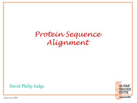 Protein Sequence Alignment 1 July 2002- DPJ David Philip Judge.