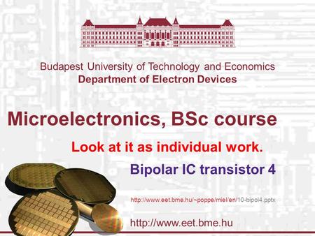 Budapest University of Technology and Economics Department of Electron Devices Microelectronics, BSc course Bipolar IC transistor.