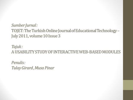 Sumber Jurnal : TOJET: The Turkish Online Journal of Educational Technology – July 2011, volume 10 Issue 3 Tajuk : A USABILITY STUDY OF INTERACTIVE WEB-BASED.