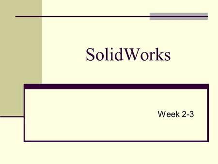 SolidWorks Week 2-3.