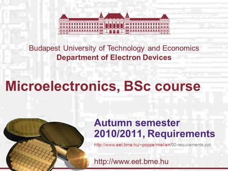 Budapest University of Technology and Economics Department of Electron Devices Microelectronics, BSc course Autumn semester 2010/2011,