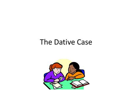 The Dative Case. Uses of the Dative Case Dative Verbs (gefallen, schmecken, helfen) Prepositions (aus, ausser, bei, mit, nach, seit, von zu) Indirect.