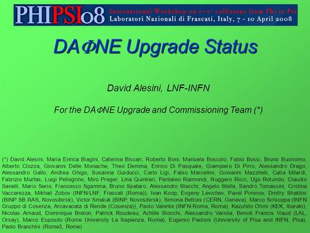 DA  NEUpgrade Status DA  NE Upgrade Status David Alesini, LNF-INFN For the DA  NE Upgrade and Commissioning Team (*) (*) David Alesini, Maria Enrica.