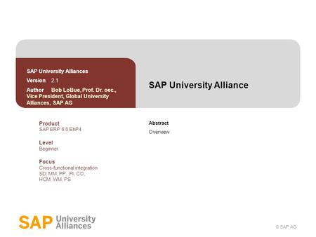 © SAP AG SAP University Alliance Abstract Overview SAP University Alliances Version 2.1 Author Bob LoBue, Prof. Dr. oec., Vice President, Global University.