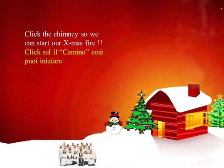 Click the chimney so we can start our X-mas fire !! Click sul il “Camino” così puoi iniziare.