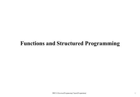 BBS514 Structured Programming (Yapısal Programlama)1 Functions and Structured Programming.
