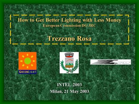 How to Get Better Lighting with Less Money European Commission DG JRC Trezzano Rosa INTEL 2003 Milan, 21 May 2003.