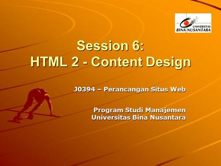 Session 6: HTML 2 - Content Design J0394 – Perancangan Situs Web Program Studi Manajemen Universitas Bina Nusantara.