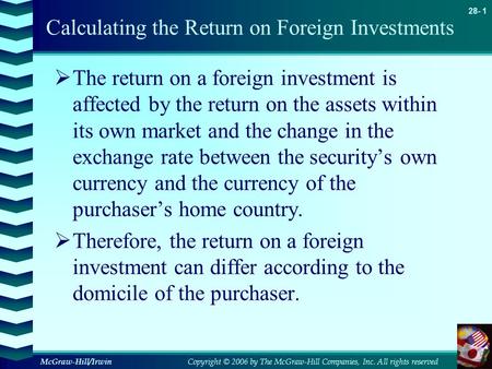 Copyright © 2006 by The McGraw-Hill Companies, Inc. All rights reserved 28- 1 McGraw-Hill/Irwin Calculating the Return on Foreign Investments  The return.