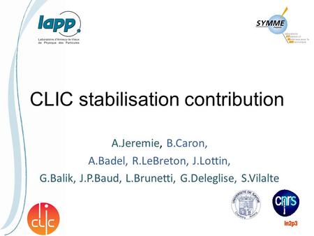CLIC stabilisation contribution A.Jeremie, B.Caron, A.Badel, R.LeBreton, J.Lottin, G.Balik, J.P.Baud, L.Brunetti, G.Deleglise, S.Vilalte.