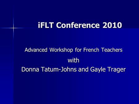 IFLT Conference 2010 Advanced Workshop for French Teachers with Donna Tatum-Johns and Gayle Trager.