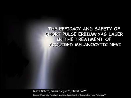 THE EFFICACY AND SAFETY OF SHORT PULSE ERBIUM:YAG LASER IN THE TREATMENT OF ACQUIRED MELANOCYTIC NEVI THE EFFICACY AND SAFETY OF SHORT PULSE ERBIUM:YAG.