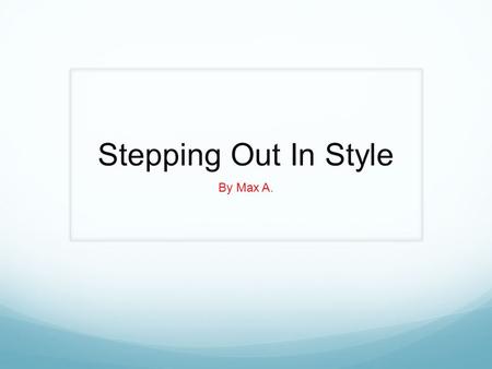 Stepping Out In Style By Max A.. American and Italian fashion brands are very different but also alike in many ways. In this power point we will describe.