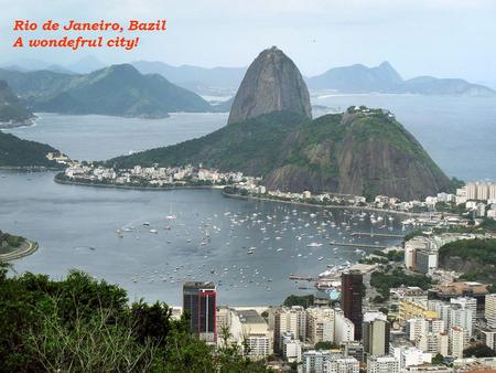 A. P. G. A Rio de Janeiro, Bazil A wondefrul city!