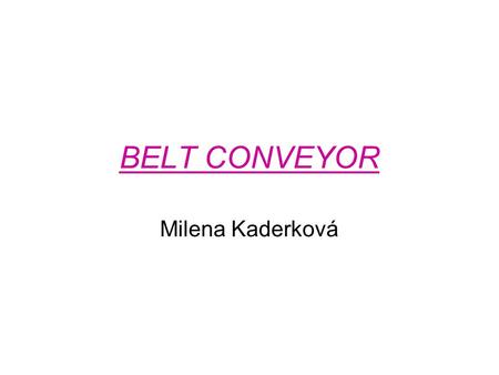 BELT CONVEYOR Milena Kaderková.