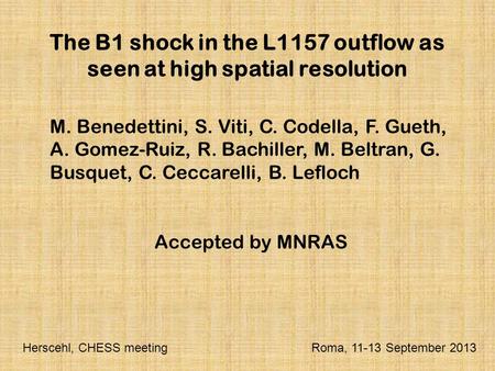 The B1 shock in the L1157 outflow as seen at high spatial resolution M. Benedettini, S. Viti, C. Codella, F. Gueth, A. Gomez-Ruiz, R. Bachiller, M. Beltran,