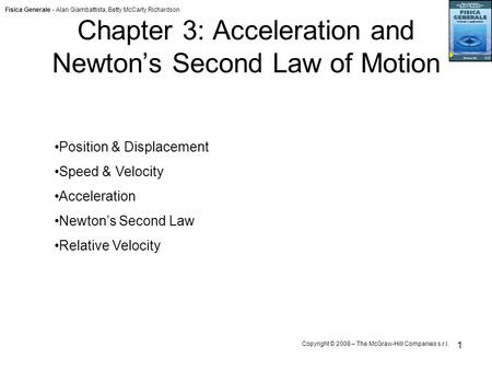 Fisica Generale - Alan Giambattista, Betty McCarty Richardson Copyright © 2008 – The McGraw-Hill Companies s.r.l. 1 Chapter 3: Acceleration and Newton’s.
