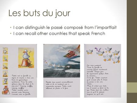 Les buts du jour I can distinguish le passé composé from l’impartfait I can recall other countries that speak French.