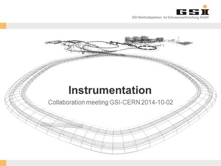 GSI Helmholtzzentrum für Schwerionenforschung GmbH Instrumentation Collaboration meeting GSI-CERN 2014-10-02.