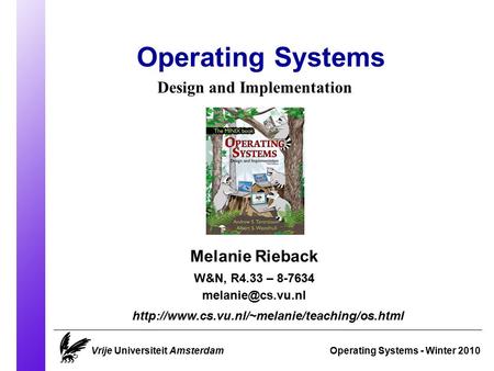 Operating Systems Operating Systems - Winter 2010 Melanie Rieback  Design and Implementation.