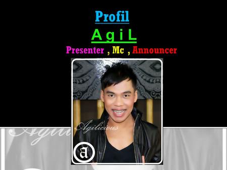  Personal Data  Full Name : Agil  Sex / Status : Male / Single  Date & Birth : Salatiga,23 Feb 1987  High / Weight : 160 cm / 49 kg  Size of Clothes.