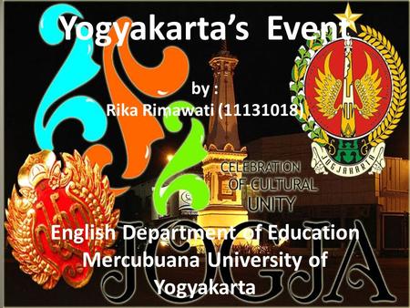 Yogyakarta’s Event by : Rika Rimawati (11131018) English Department of Education Mercubuana University of Yogyakarta.