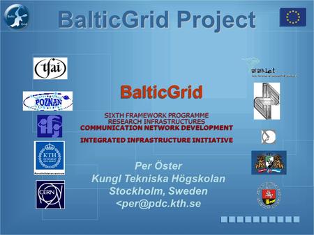 BalticGrid Project BalticGrid SIXTH FRAMEWORK PROGRAMME RESEARCH INFRASTRUCTURES COMMUNICATION NETWORK DEVELOPMENT INTEGRATED INFRASTRUCTURE INITIATIVE.