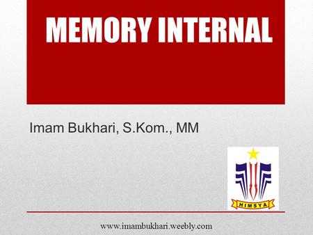 MEMORY INTERNAL Imam Bukhari, S.Kom., MM www.imambukhari.weebly.com.