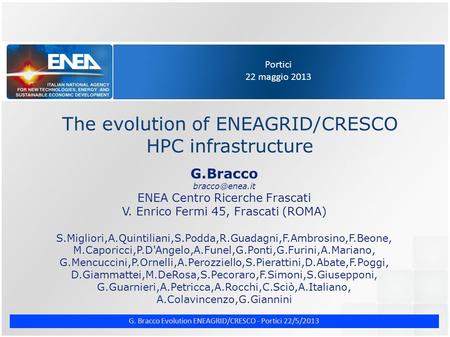 G. Bracco Evolution ENEAGRID/CRESCO - Portici 22/5/2013 Portici 22 maggio 2013 The evolution of ENEAGRID/CRESCO HPC infrastructure G.Bracco